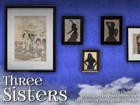 Three Sisters by Anton Checkov, Adapted by Matt Minnicino